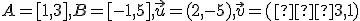 \small A = [1, 3], B = [-1, 5], \vec u=(2,-5), \vec v= (−3, 1)