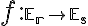  f: \small \mathbb E_r \rightarrow \mathbb E_s 