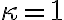  \kappa=1 