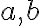   a,b  