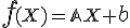  f\small (X) =\small \mathbb{A} \small X + \normalsize b 