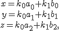 \small \begin{array}{c} x = k_0a_0 + k_1b_0\\ y = k_0a_1 + k_1b_1\\ z = k_0a_2 + k_1b_2, \end{array}