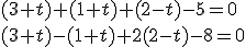 \small (3+t)+(1+t)+(2-t)-5=0\\ \small (3+t)-(1+t)+2(2-t)-8=0