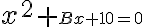  x^2+\small Bx+10 = 0 