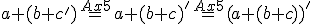 \small a+(b+c') \overset{Ax5}{=} a+(b+c)' \overset{Ax5}{=} (a+(b+c))' 