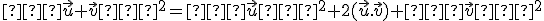 \small ∥\vec u+\vec v∥^2=∥\vec u∥^2+2(\vec u.\vec v)+∥\vec v∥^2 