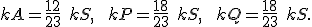 \small kA = \frac{12}{23} \; kS, \;\;kP = \frac{18}{23} \; kS, \;\;kQ = \frac{18}{23} \; kS .