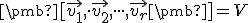 \small \pmb[\vec {v_1} , \cdot \vec {v_2}, \cdot \cdot \cdot, \vec {v_r}\pmb]= V 