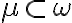  \mu \subset \omega 