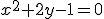 \small x^2 + 2y - 1 = 0 