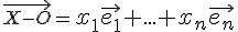  \small {\overrightarrow{X-O}}=\normalsize x_1\vec{ e_1}+...+ x_n \vec{ e_n} 