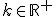\small k \in \mathbb{R}^+ 