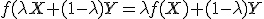  \small f \small (\lambda X+(1-\lambda )Y= \lambda f(X)+(1-\lambda )Y
