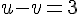 \normalsize u - v= 3 