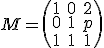  \small M=
  \left(\begin{matrix}
1 & 0 & 2 \\
0 & 1 & p \\
1 & 1 & 1
\end{matrix}\right)