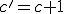 \small c'=c+1 