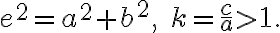  e^2 = a^2 + b^2, \quad k = \frac{c}{a} > 1. 
