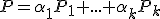  \small P=\alpha_1 P_1+...+ \alpha_k P_k