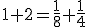 \small 1+2=  \frac{1}{8} + \frac{1}{4} 