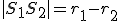 \small | S_1S_2| = r_1 - r_2 
