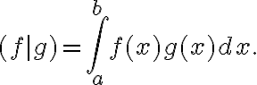  (f|g)= \int_{a}^{b}{f(x)g(x)} dx. 
