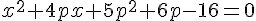 \normalsize   x^2+4px+5p^2+6p-16 = 0 