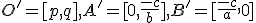 \small O'=[p,q],A'=[0,\frac{-c}{b}],B'=[\frac{-c}{a},0] 