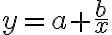  y=a+ \frac{b}{x} 