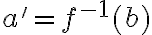   a' = f^{-1}(b)  