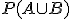 \small P(A \cup B)