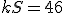 \small kS=46 