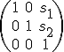 \small  
\left(\begin{matrix}
1 & 0 & s_1 \\
0 & 1 & s_2 \\
0 & 0 & 1
\end{matrix}\right)