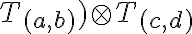 T_{(a,b)} ) \otimes T_{(c,d)} T_{(a,b)} ) \otimes T_{(c,d)}