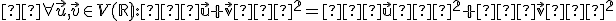  \small \forall \vec u,\vec v \in V(\mathbb R): ∥\vec u+\vec v∥^2 = ∥\vec u∥^2+∥\vec v∥^2 