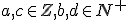 \small a,c \in Z ,b,d \in N^+ 