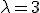  \small \lambda =3 