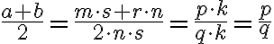   \frac{a+b}{2} =\frac{m \cdot s+r \cdot n }{2 \cdot n \cdot s}= \frac{p \cdot k }{q \cdot k } = \frac{p}{q}  