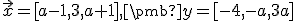 \small \vec x = [a-1, 3, a+1], \pmb y = [-4, -a, 3a] 
