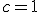 \small c=1 