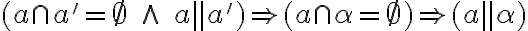  (a \cap a' = \emptyset \; \wedge \;a \parallel a') \Rightarrow ( a \cap \alpha =\emptyset ) \Rightarrow (a \parallel \alpha) 