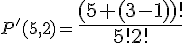 \small P'(5,2)=\large \frac{ (5+(3-1))!}{5!2! }