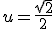 \small u=\frac{\sqrt{2}}{2} 