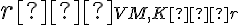 r∥\small VM, K∈r