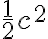 \frac{1}{2}c^2
