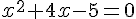 \normalsize x^2+4x-5 = 0 