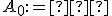 \small A_0 := ∅