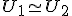 \small U_1 \simeq U_2 
