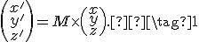 \small \begin{pmatrix} x'\\ y'\\ z' \end{pmatrix} = M \times \begin{pmatrix} x\\ y\\ z \end{pmatrix}.  \tag{1}