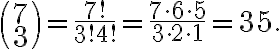  \binom{7}{3}=\frac{7!}{3!4!}=\frac{7 \cdot 6 \cdot 5}{3 \cdot 2 \cdot 1}=35. 