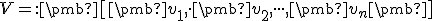 \small V =: \pmb[ \pmb {v_1} , \cdot \pmb {v_2}, \cdot \cdot \cdot, \pmb {v_n}\pmb] 